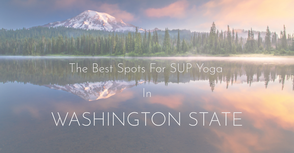 The Best Spots for SUP Yoga in Washington: Embrace Tranquility and Balance Amidst Nature